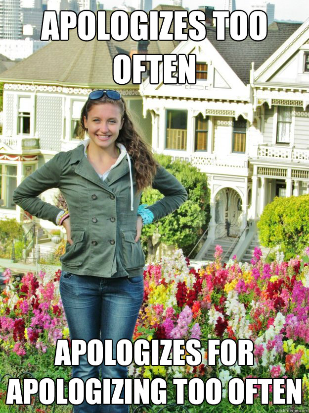 apologizes too often apologizes for apologizing too often - apologizes too often apologizes for apologizing too often  Overly Modest Mikayla