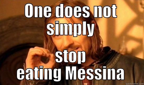 ONE DOES NOT SIMPLY STOP EATING MESSINA Boromir