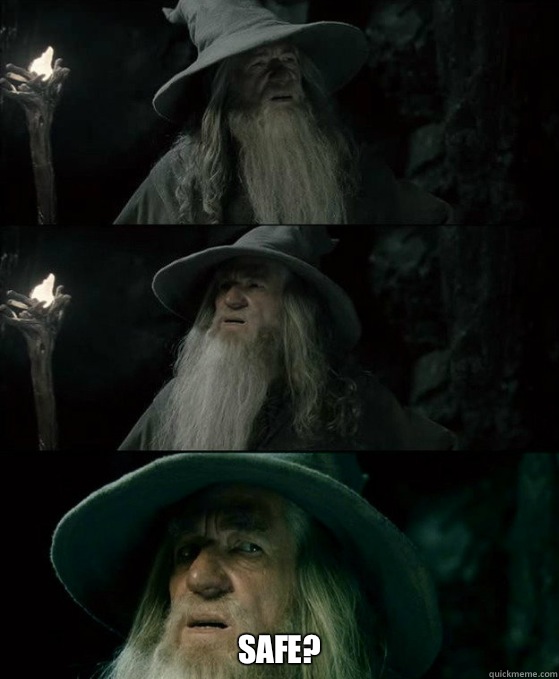  Safe? -  Safe?  Confused Gandalf