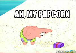 Ah, my Popcorn  - Ah, my Popcorn   Spongebob Pressure Meme