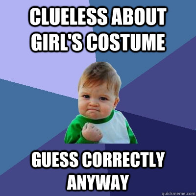 Clueless about girl's costume Guess correctly anyway  Success Kid