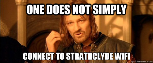 One does not simply Connect to Strathclyde Wifi  One Does Not Simply