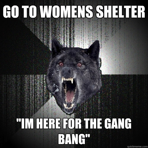 Go To womens shelter 