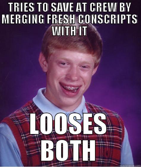 TRIES TO SAVE AT CREW BY MERGING FRESH CONSCRIPTS WITH IT LOOSES BOTH Bad Luck Brian