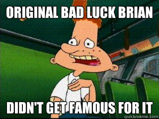 original bad luck brian didn't get famous for it - original bad luck brian didn't get famous for it  Misc