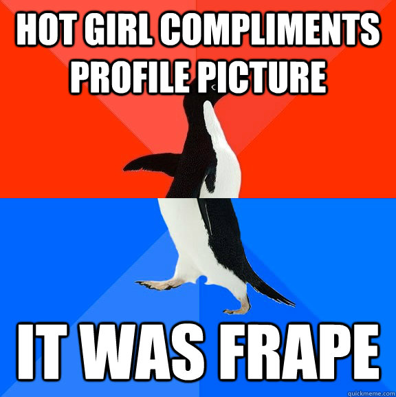 Hot girl compliments profile picture it was frape  Socially Awesome Awkward Penguin
