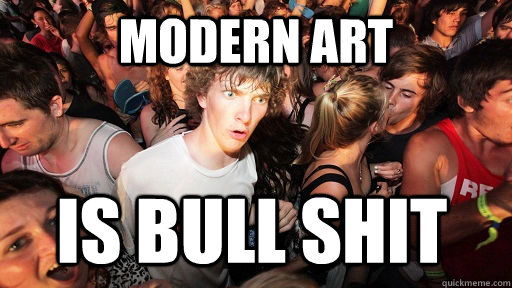 Modern art is bull shit  Sudden Clarity Clarence