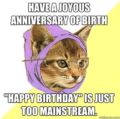 Have a Joyous Anniversary of Birth 