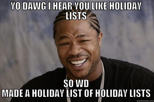 YO DAWG I HEAR YOU LIKE HOLIDAY LISTS SO WD MADE A HOLIDAY LIST OF HOLIDAY LISTS Xzibit meme