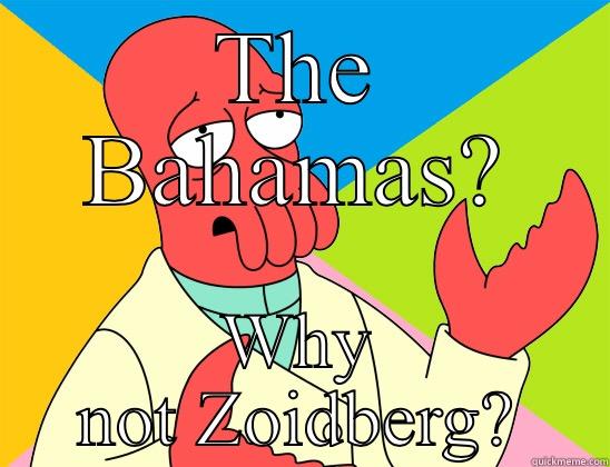 THE BAHAMAS? WHY NOT ZOIDBERG? Futurama Zoidberg 