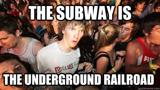 the subway is the underground railroad  Sudden Clarity Clarence