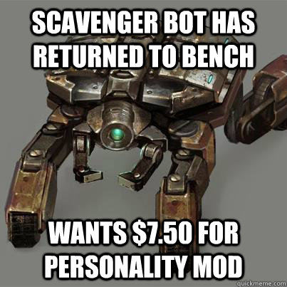 scavenger bot has returned to bench wants $7.50 for personality mod  EA mind games