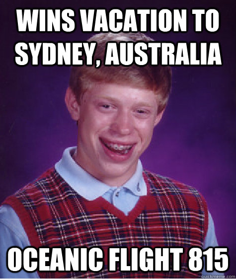 Wins vacation to sydney, Australia Oceanic flight 815  Bad Luck Brian