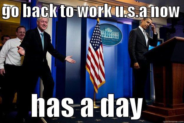 GO BACK TO WORK U.S.A NOW  HAS A DAY  Inappropriate Timing Bill Clinton
