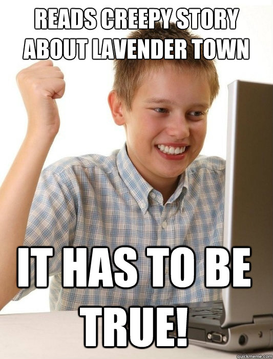 reads creepy story about lavender town song it has to be true!  First Day on the Internet Kid