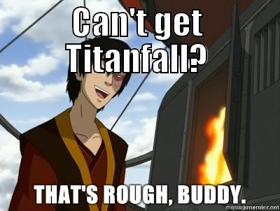 CAN'T GET TITANFALL?  Misc