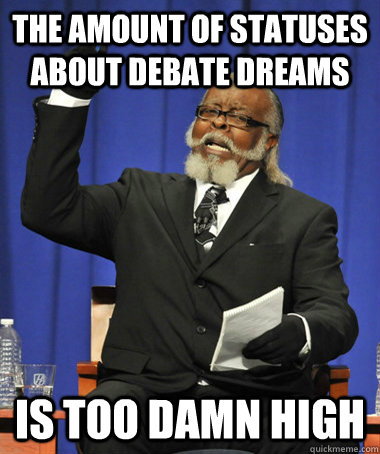 the amount of statuses about debate dreams is too damn high  The Rent Is Too Damn High