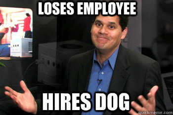 Loses employee hires dog - Loses employee hires dog  Reggie Fils-Aimes