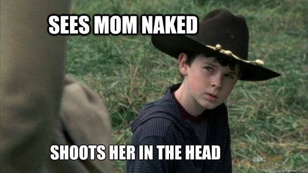 Sees MOM NAKED SHOOTS HER IN THE HEAD - Sees MOM NAKED SHOOTS HER IN THE HEAD  Carl Walking dead