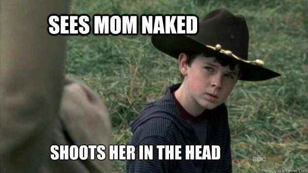 Sees MOM NAKED SHOOTS HER IN THE HEAD - Sees MOM NAKED SHOOTS HER IN THE HEAD  Carl Walking dead