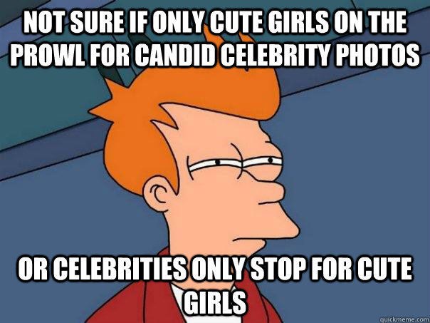 Not sure if only cute girls on the prowl for candid celebrity photos Or celebrities only stop for cute girls  Futurama Fry