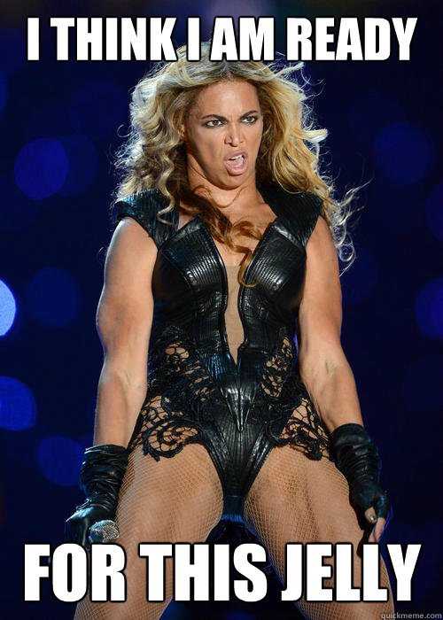 I think I am ready For this jelly  FAT BEYONCE