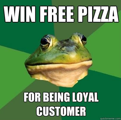 Win free pizza for being loyal customer  Foul Bachelor Frog