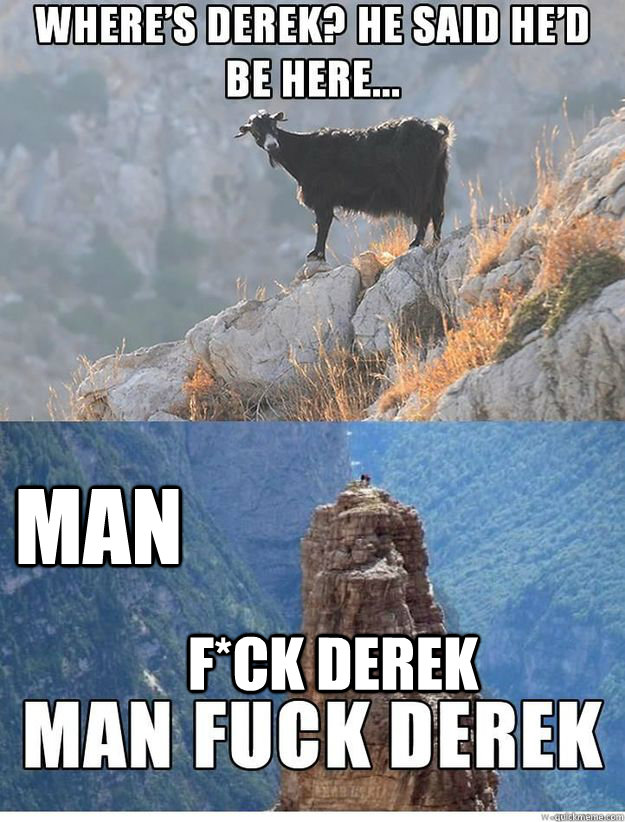 F*ck Derek man  Derek The Misleading Goat