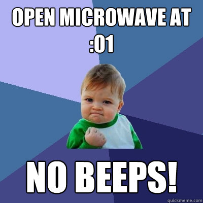 Open Microwave at :01 No beeps!  Success Kid