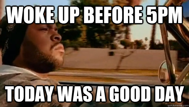 Woke up before 5pm Today was a good day - Woke up before 5pm Today was a good day  Misc