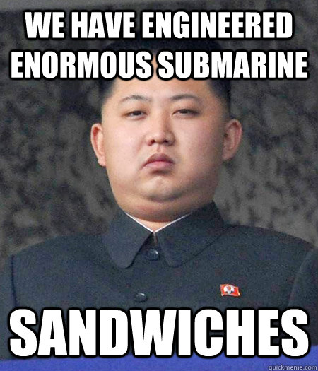 We have engineered enormous submarine sandwiches  Chubby Kim