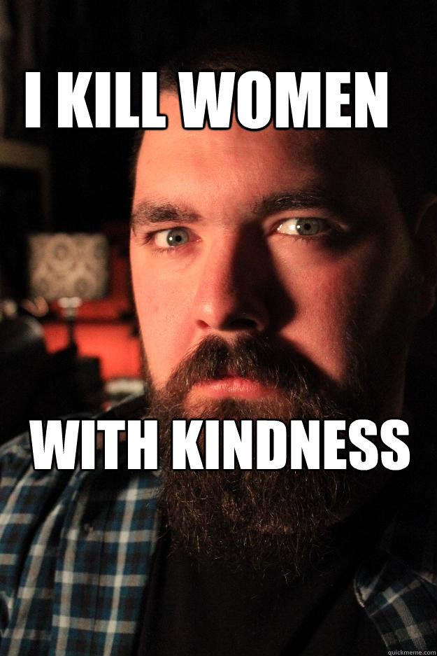 I kill women with kindness  Dating Site Murderer