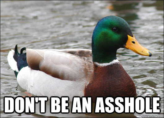  Don't be an Asshole  Actual Advice Mallard