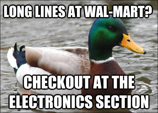 Long Lines at Wal-Mart? Checkout at the Electronics section  Actual Advice Mallard