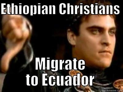 ETHIOPIAN CHRISTIANS  MIGRATE TO ECUADOR Downvoting Roman