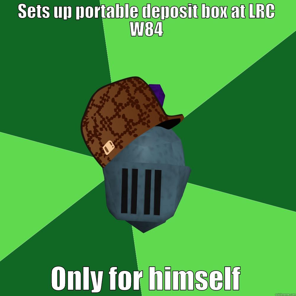 SETS UP PORTABLE DEPOSIT BOX AT LRC W84 ONLY FOR HIMSELF Misc