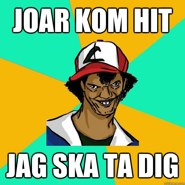 JOAR KOM HIT JAG SKA TA DIG  Ash Pedreiro