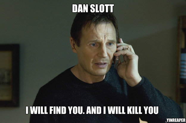 Dan Slott I will find you. And i will kill you YinReaper  Taken