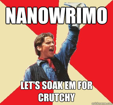 nanowrimo let's soak em for crutchy  