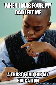 When i was four, my dad left me a trust fund for my education  Succesful Black Mans son