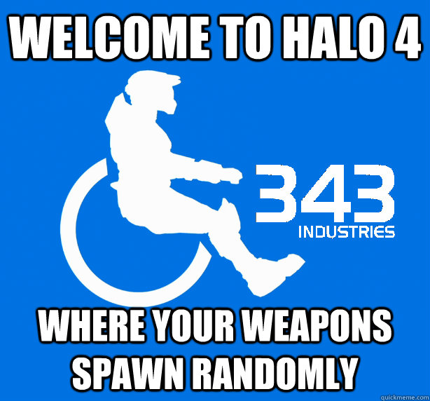 Welcome to Halo 4 where your weapons spawn randomly  343 Logic