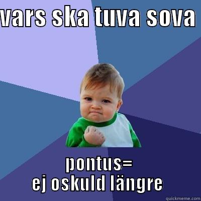 VARS SKA TUVA SOVA  PONTUS= EJ OSKULD LÄNGRE  Success Kid