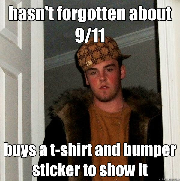 hasn't forgotten about 9/11 buys a t-shirt and bumper sticker to show it  Scumbag Steve