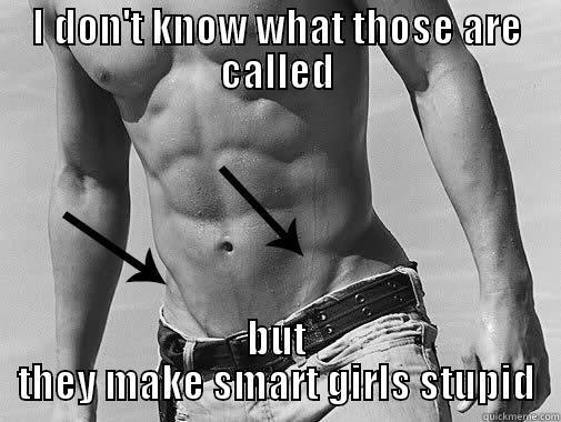 I DON'T KNOW WHAT THOSE ARE CALLED BUT THEY MAKE SMART GIRLS STUPID Misc