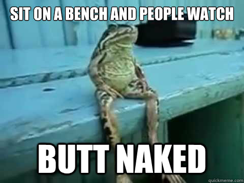 SIT ON A BENCH AND PEOPLE WATCH BUTT NAKED  