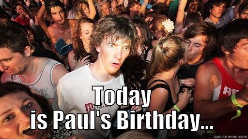  TODAY IS PAUL'S BIRTHDAY... Sudden Clarity Clarence