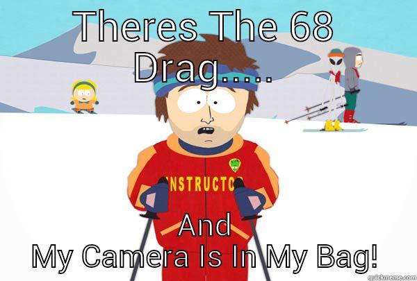 THERES THE 68 DRAG..... AND MY CAMERA IS IN MY BAG! Super Cool Ski Instructor