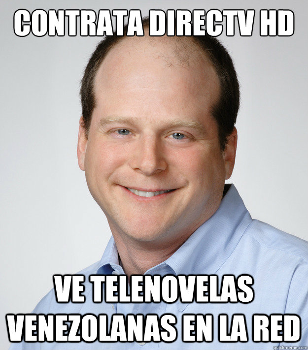 CONTRATA DIRECTV HD VE TELENOVELAS VENEZOLANAS EN LA RED - CONTRATA DIRECTV HD VE TELENOVELAS VENEZOLANAS EN LA RED  Good Guy Scumbag Dad