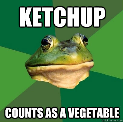 ketchup counts as a vegetable  Foul Bachelor Frog