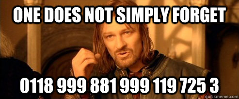 One does not simply forget 0118 999 881 999 119 725 3  One Does Not Simply